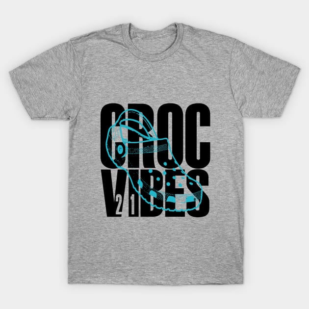 CROC VIBES - Livin' The Croc Life T-Shirt by Angel Pronger Design Chaser Studio